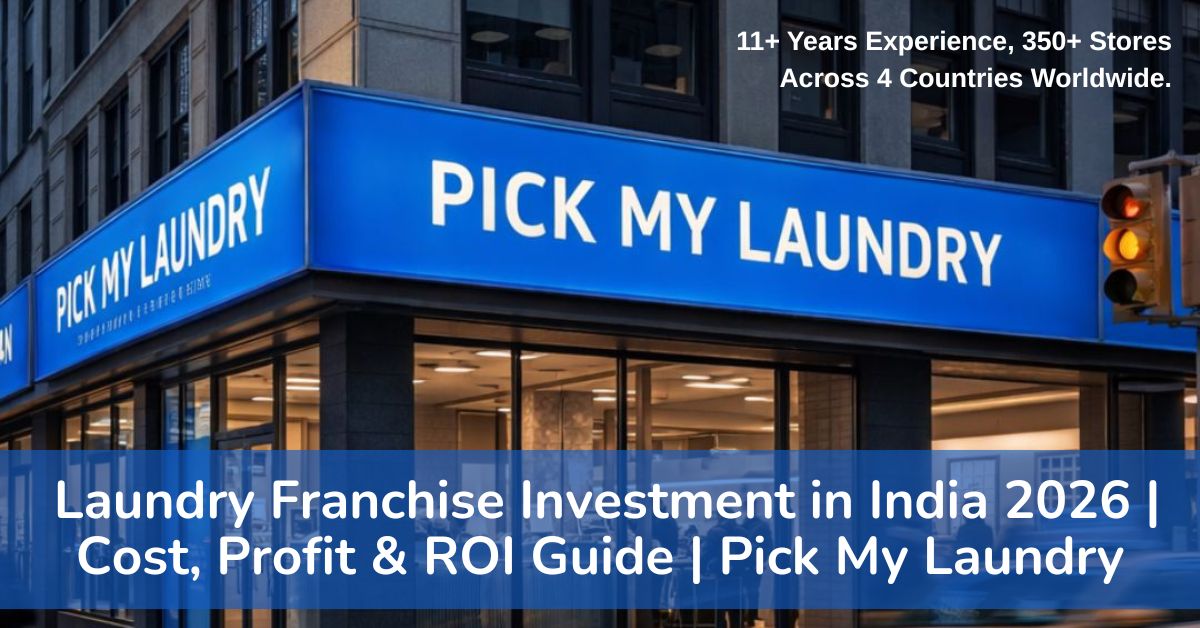 Laundry Franchise Investment in India 2026 | Cost, Profit & ROI Guide | Pick My Laundry